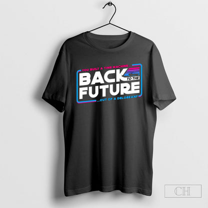 Back To Future You Built Time Machine Back To Future Out Tee Vintage