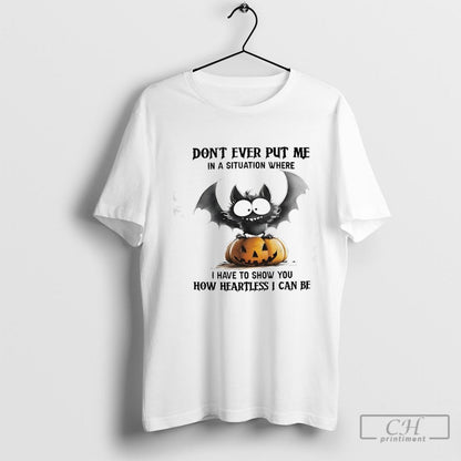 Bat Dont Ever Put Me Situation Where I Have To Show You How Tee