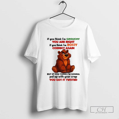 Bear If You Think Im Grouchy You Are Right If You Think Im Bossy