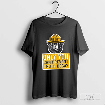 Bear Resist Only You Can Prevent Truth Decay TShirt Premium Gift