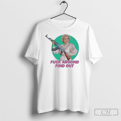 Betty White Fck Aroun Find Out TShirt Vintage Fashion