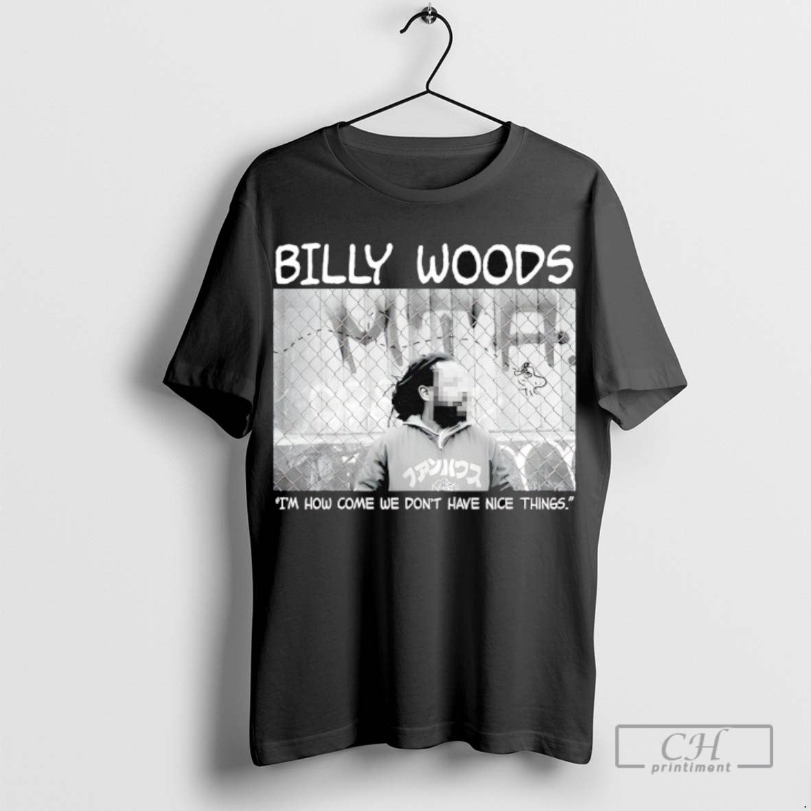 Bily Woods Im How Come We Dont Have Nice Things TShirt Classic Outfit