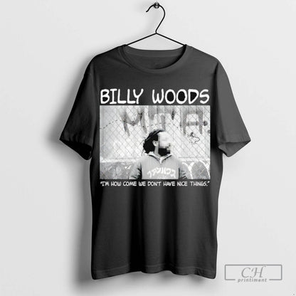 Bily Woods Im How Come We Dont Have Nice Things TShirt Classic Outfit