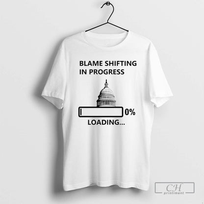 Blame Shifting Proress 0 Loading Government Shutdown T Shirts