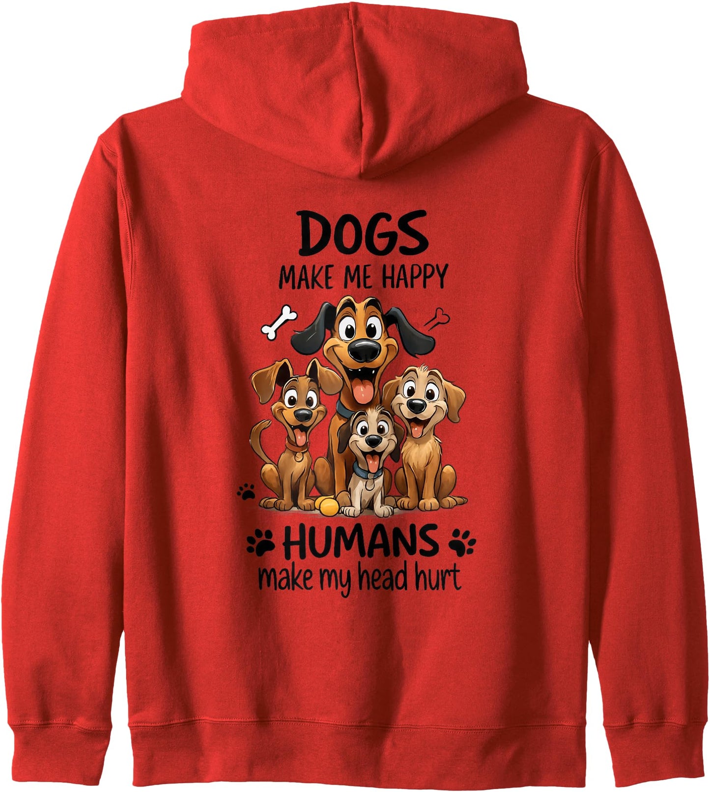 Dogs Make Me Happy Humans Make My Head Hurt Zip Hoodie