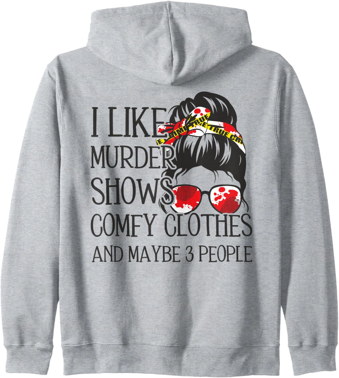 I Like Murder Shows Comfy Clothes And Maybe 3 People Zip Hoodie
