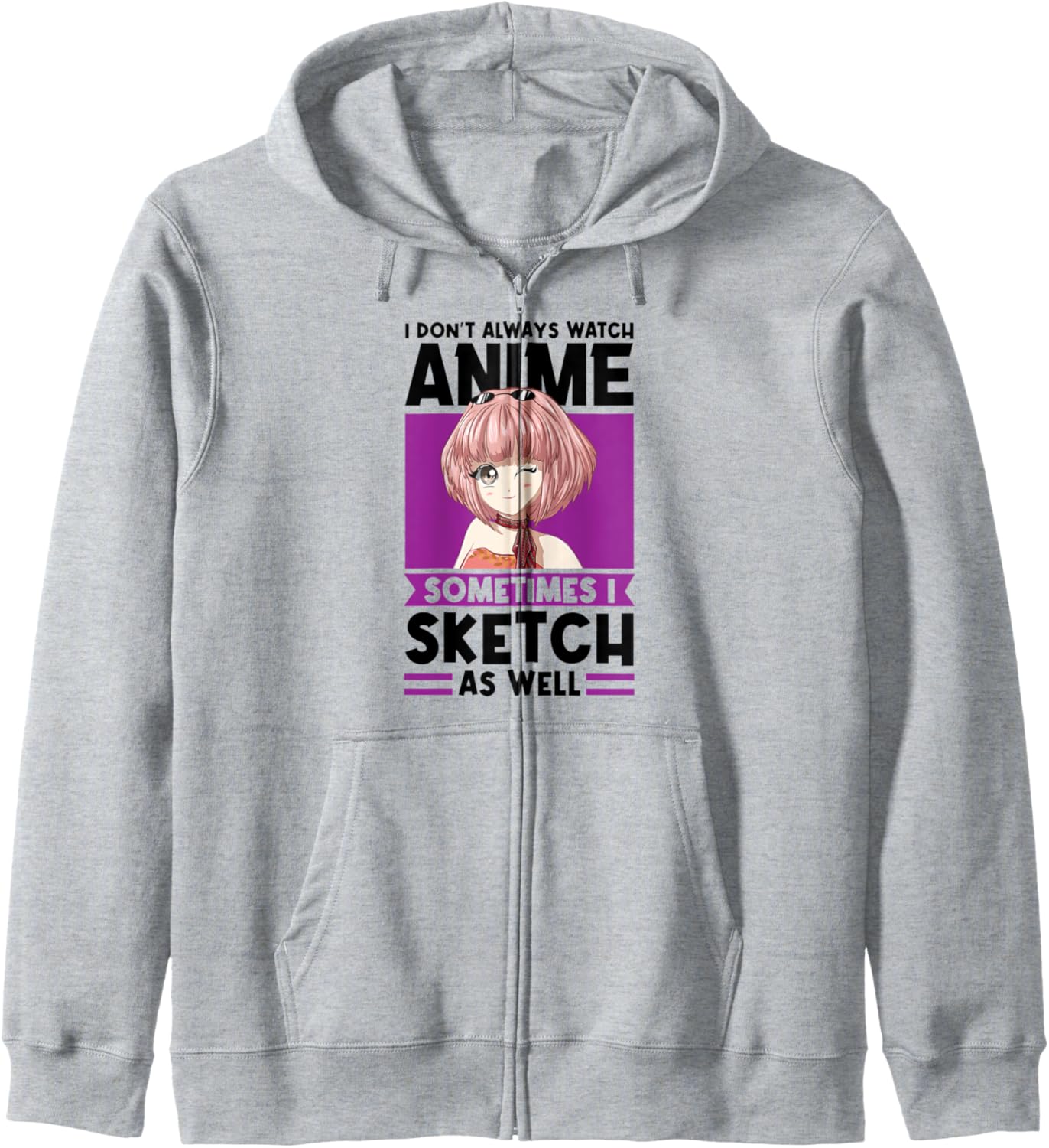 I don't always watch Anime I sketch Anime Hoodie