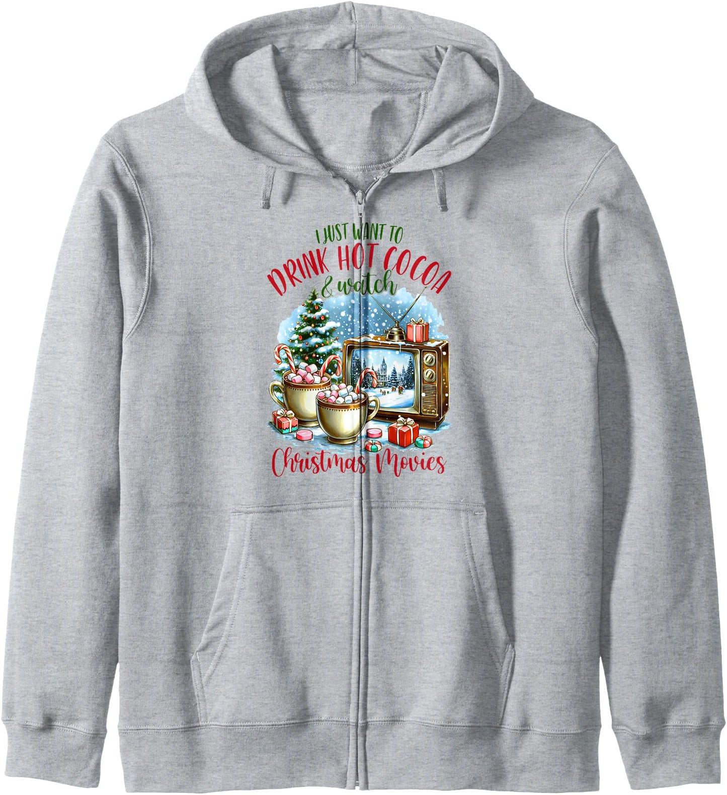 Xmas I Just Want Drink Hot Cocoa & Watch Christmas Movies Zip Hoodie