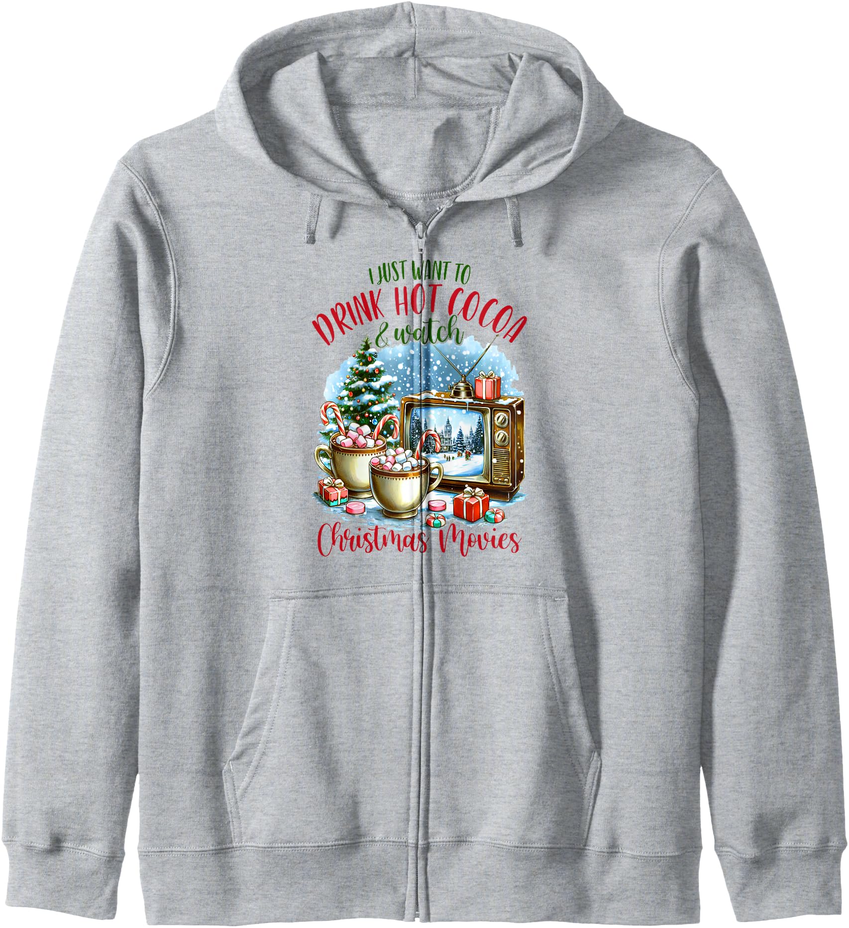 Xmas I Just Want Drink Hot Cocoa & Watch Christmas Movies Zip Hoodie