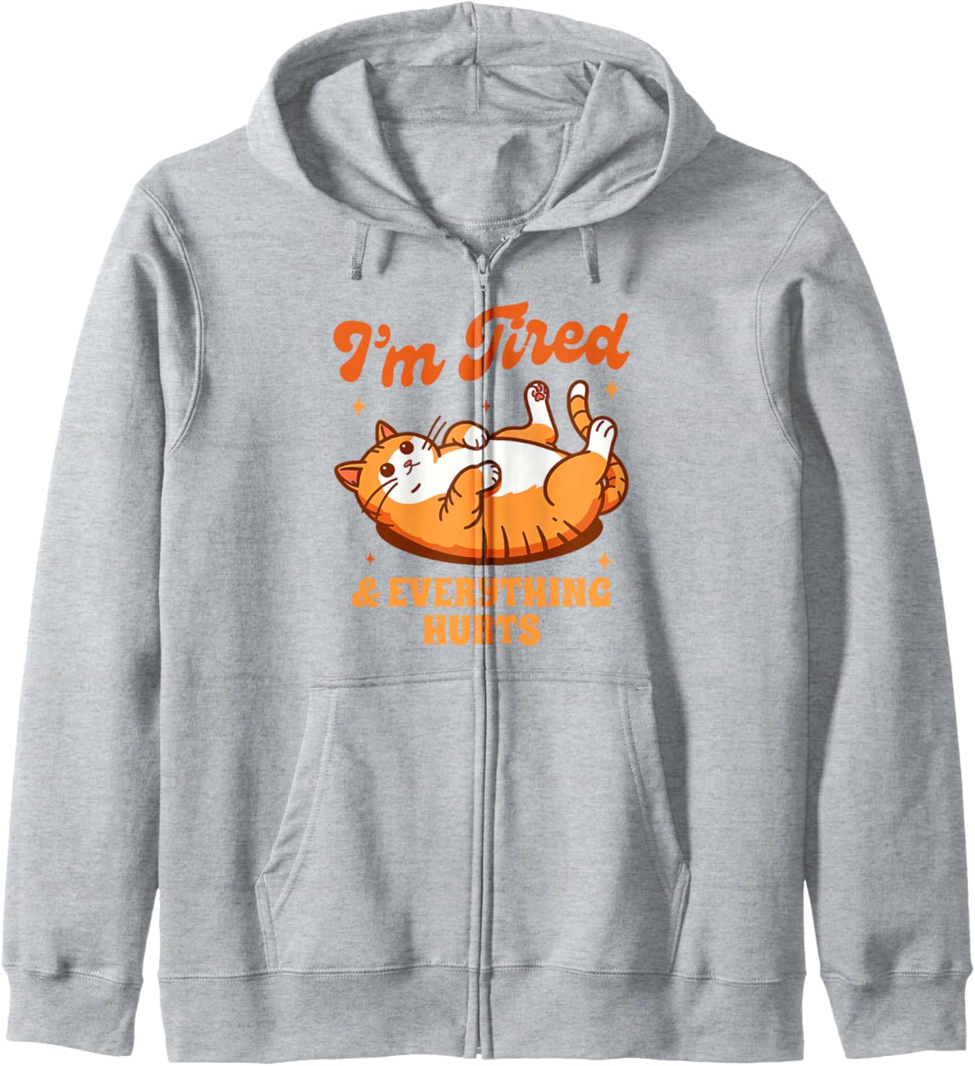 Cat Lover Cat Mom Lazy I'm Tired &amp; Everything That Hurts Zip Hoodie