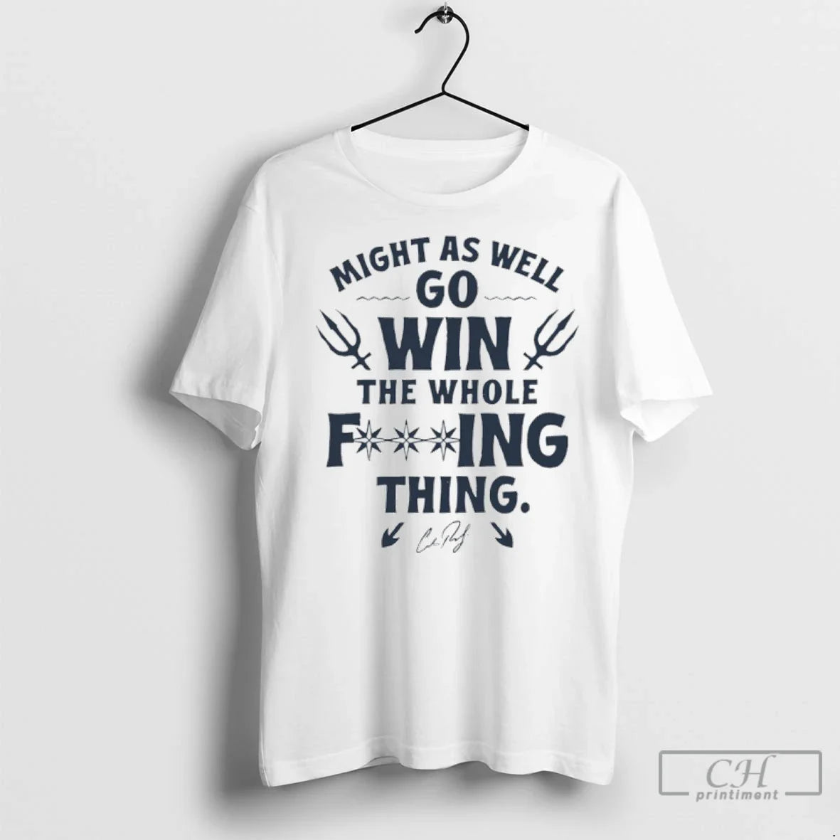 Cal Raleigh Might As Well Go Win Whole Fucking Thing T Shirts Hoodie