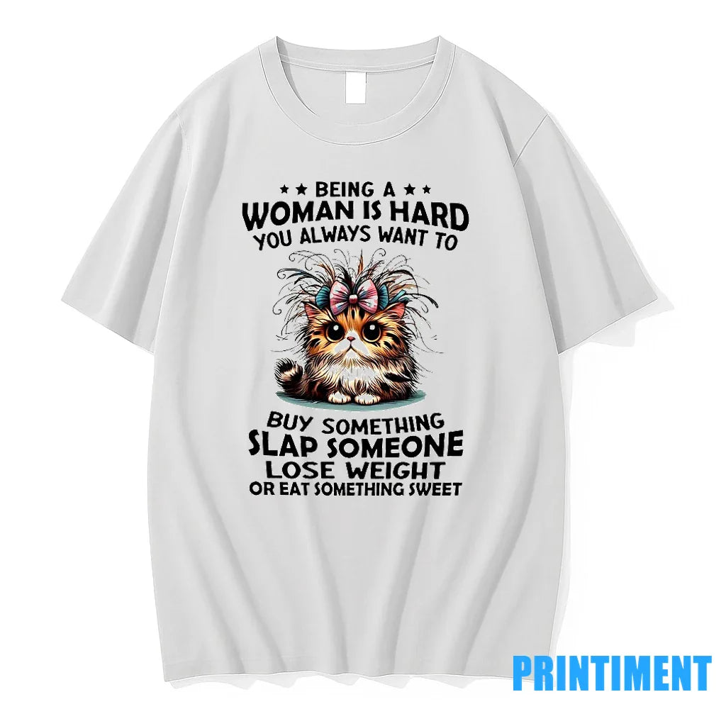 Cat Being Is Hard You Always Want To Buy Something Slap Someone Lose