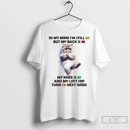 Cat My Mind Im Still 24 But My Back Is 55 My Knee Is TShirt Trendy