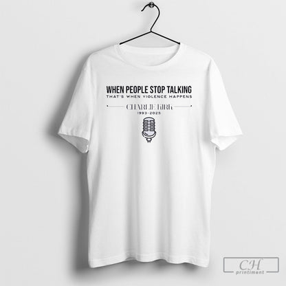 Charlie Kirk 1993 2025 When People Stop Talking TShirt Authentic Gift