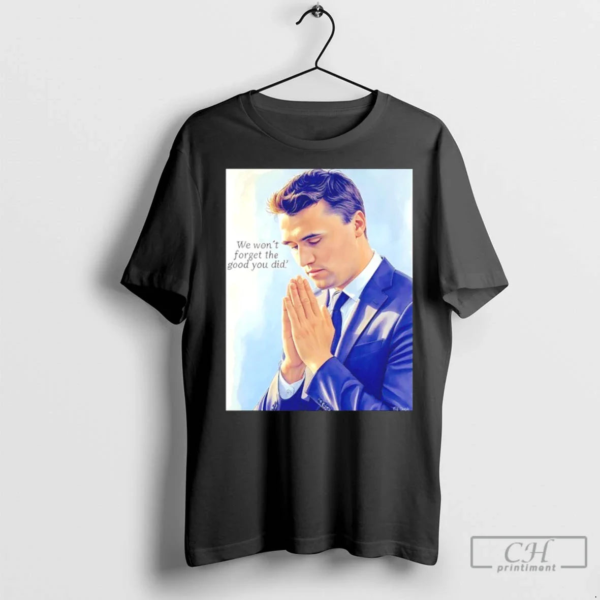 Charlie Kirk We Dont Forget Good You Did T Shirts Tee Classic Merch