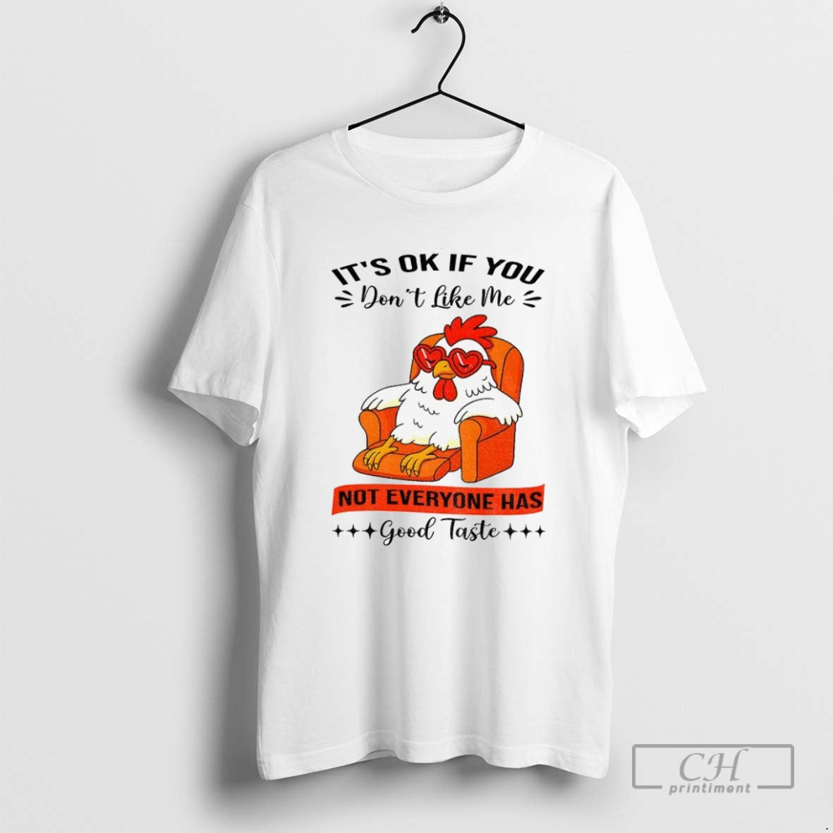 Chicken Its Ok If You Dont Like Me Not Everyone Has Good Taste T
