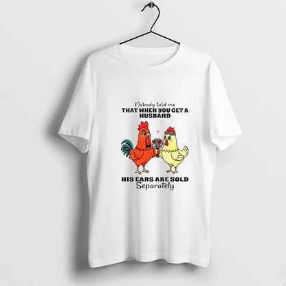 Chicken Nobody Told Me That When You Get Husband His Ears Are Sold