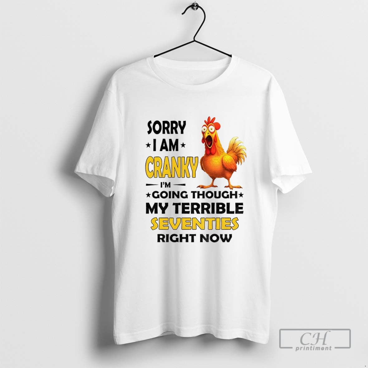 Chicken Sorry I Am Cranky Going Though My Terrible Seventies Right