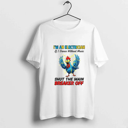 Chicken Storm Im Electrician If I Dance Without Music Shut Main