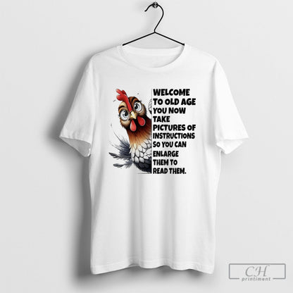 Chicken Welcome To Old Age You Now Take Pictures Instructions So You