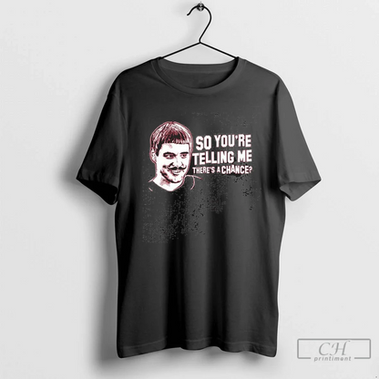 Cincinnati Reds So Youre Telling Me Theres Chance Tee Stylish Style