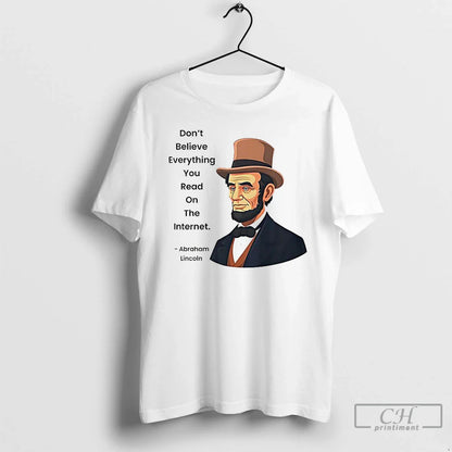 Abraham Lincoln Dont Believe Everything You Read Internet Internet