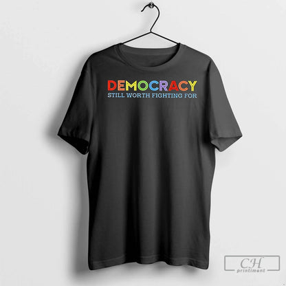 Democracy Still Worth Fighting Tee Designer Look
