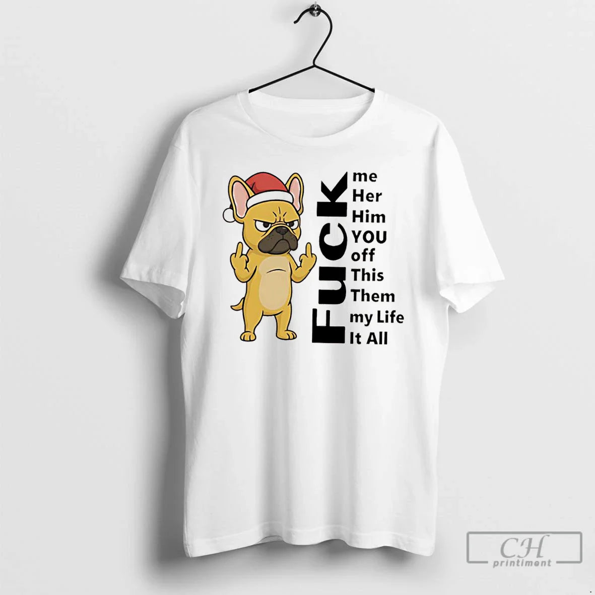 French Bulldog Fuck Me Her Him You Off This Them My Life It All Tee