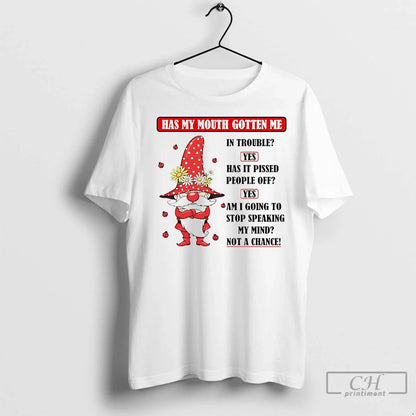 Gnome Has My Mouth Gotten Me Trouble Yes Tee Elegant Art
