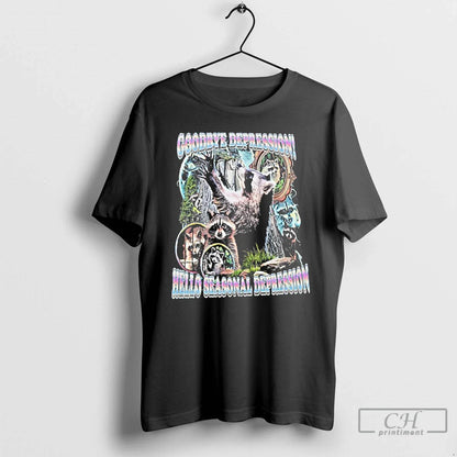 Goodbye Depression Hello Seasonal Depression Raccoons T Shirts Shirt