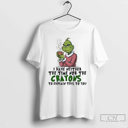 Grinch I Have Neither Time Nor Crayons To Explain This To Hoodie