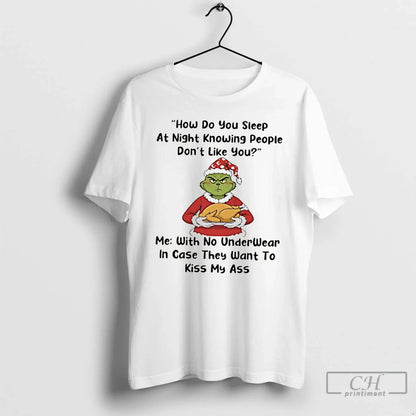 Grinch How Do You Sleep Night Knowing People Dont Like You T Shirts