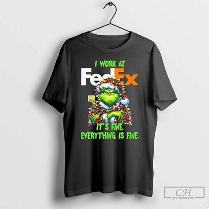 Grinch I Work Fedex Its Fine Everythings Fine T Shirts Hoodie Unique