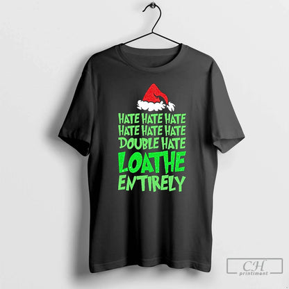 Grinch Hate Double Hate Loathe Entirely T Shirts Hoodie Elegant Art