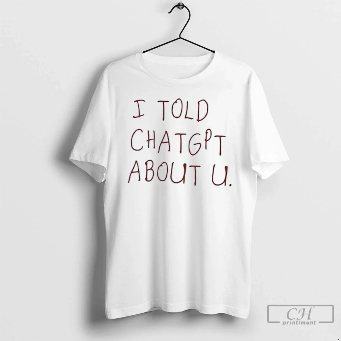 I Told Chatgpt About You T Shirts Sweatshirt Premium Outfit
