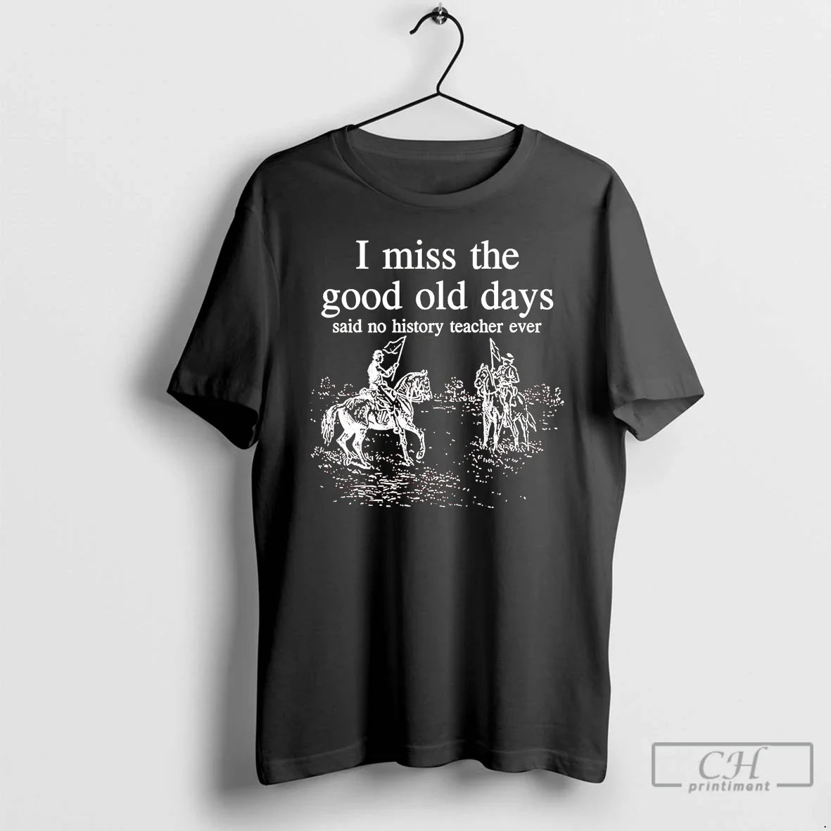I Miss Good Old Days Said No History Teacher Ever T Shirts Long