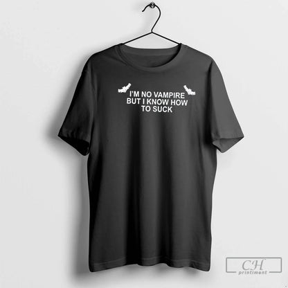 Im No Vampire But I Know How To Suck T Shirts Hoodie Trendy Apparel
