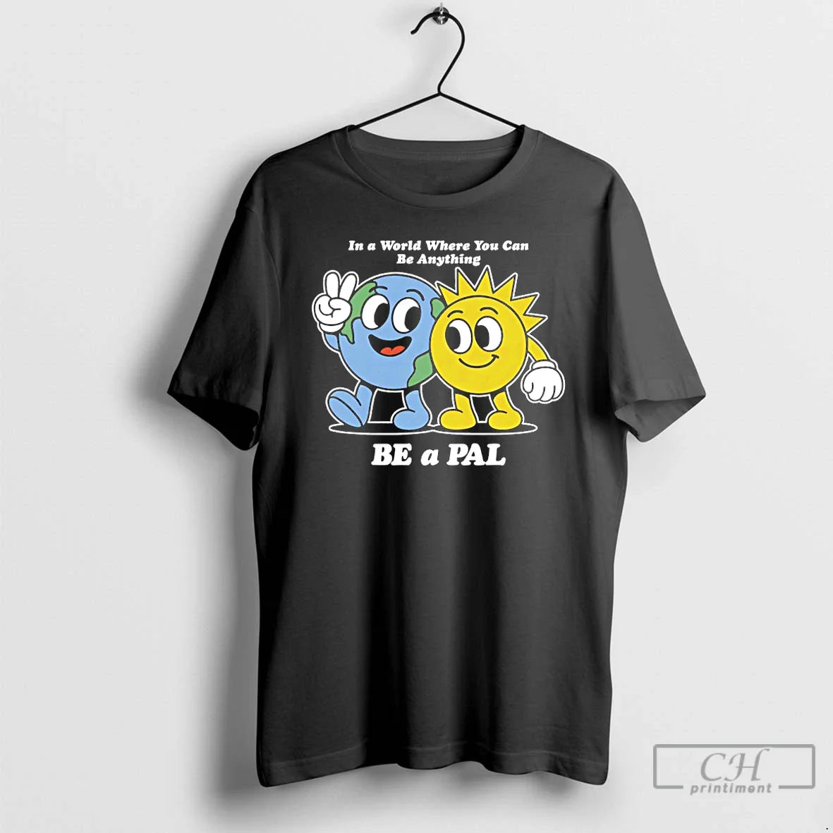 World Where You Can Be Anything Be Pal Cartoon T Shirts Shirt Unique