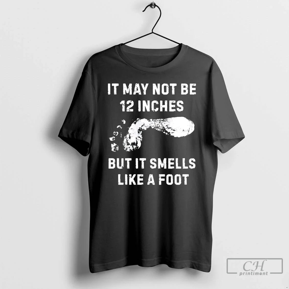 It May Not Be 12 Inches But It Smells Like Foot T Shirts Tee Stylish