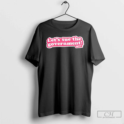 Lets Sue Government Eff T Shirts Hoodie Vintage Design