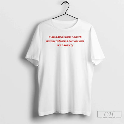 Mama Didnt Raise No Bitch But She Did Raise Homosexual Anxiety Hoodie