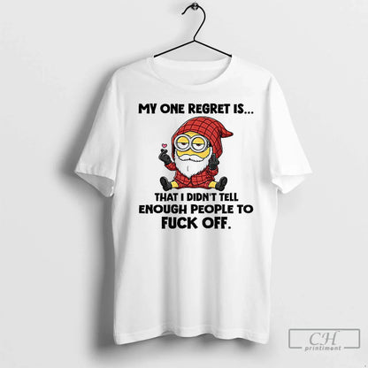 Minion Gnome My One Regret Is That I Didnt Tell Enough People To Fuck