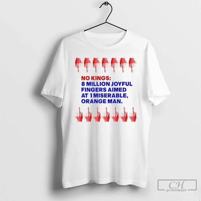 No Kings 8 Million Joyful Fingers Aimed 1 Miserable Orange T Shirts