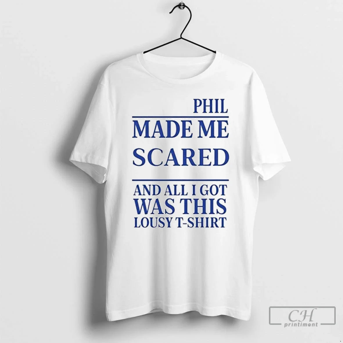 Phil Made Me Scared T Shirts TShirt Elegant Look