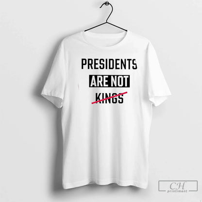 Presidents Are Not Kings Text T Shirts Sweatshirt Authentic Apparel