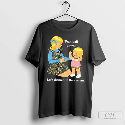 Tear It All Down Lets Dismantle System Cartoon T Shirts Shirt