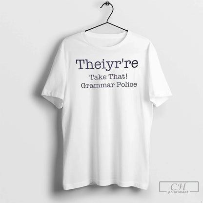 Theiyrre Take That Grammar Police T Shirts TShirt Stylish Merch
