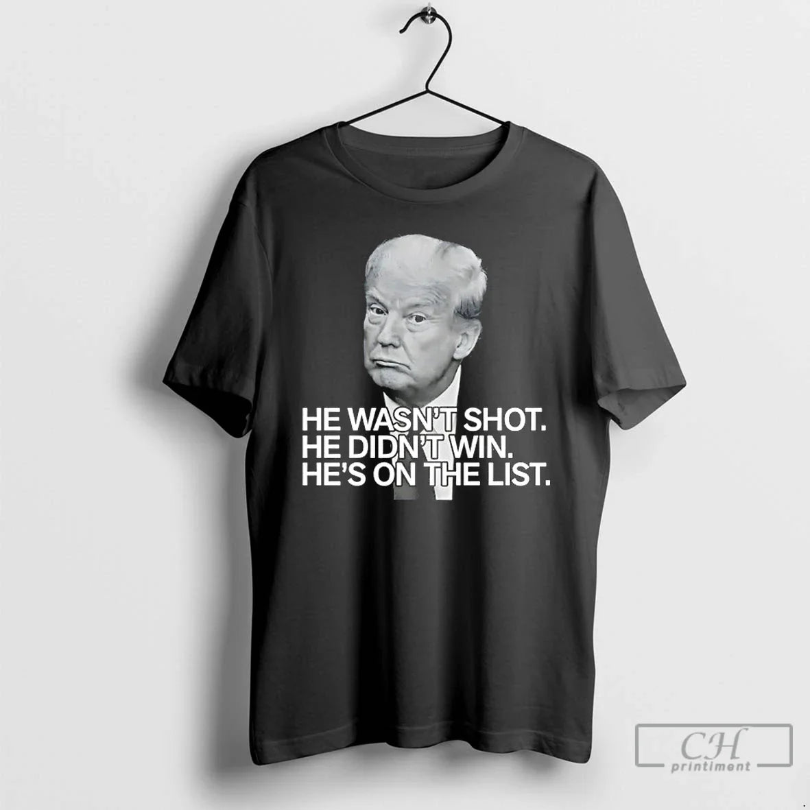 Trump He Wasnt Shot He Didnt Win Hes List T Shirts Shirt Retro Merch