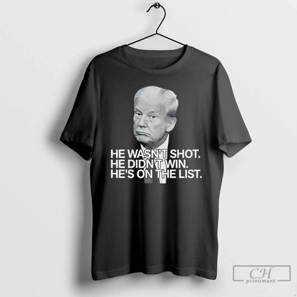 Trump He Wasnt Shot He Didnt Win Hes List T Shirts Shirt Retro Merch