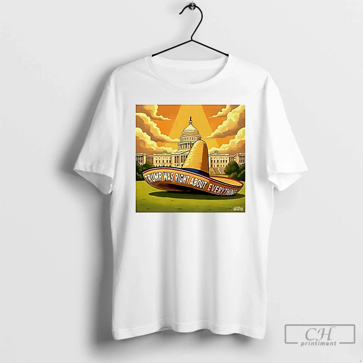 Trump Was Right About Everything Sombrero White House Meme T Shirts